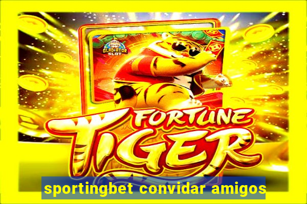 sportingbet convidar amigos